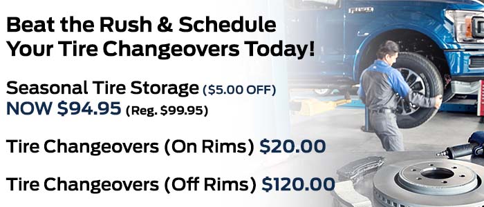 Beat the Rush & Schedule Your Tire Changeovers Today. Seasonal Tire Storage ($5.00 OFF) NOW $94.95 (Reg. $99.95), Tire Changeovers (On Rims) $20.00, Tire Changeovers (Off Rims) $120.00